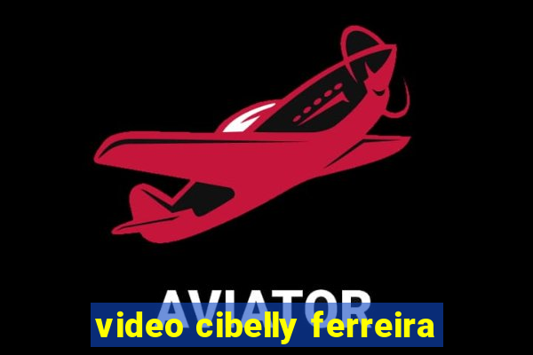 video cibelly ferreira