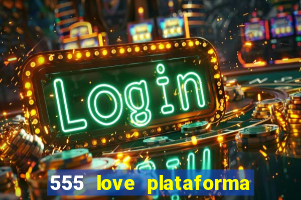 555 love plataforma de jogos