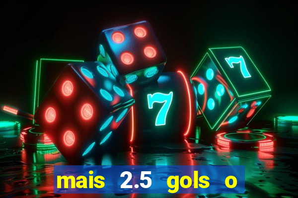 mais 2.5 gols o que significa