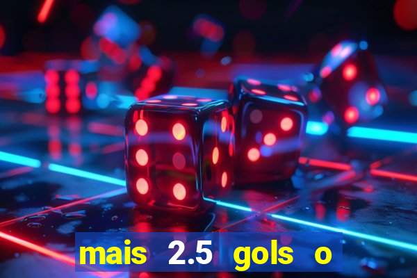 mais 2.5 gols o que significa