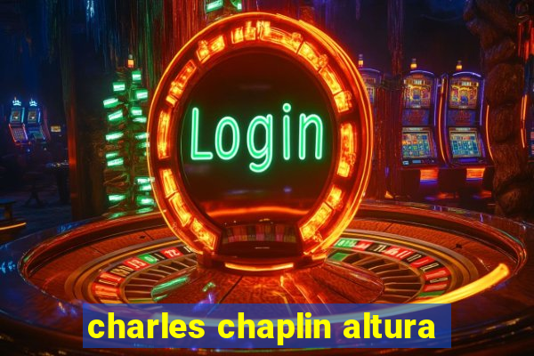 charles chaplin altura