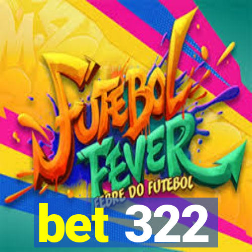 bet 322