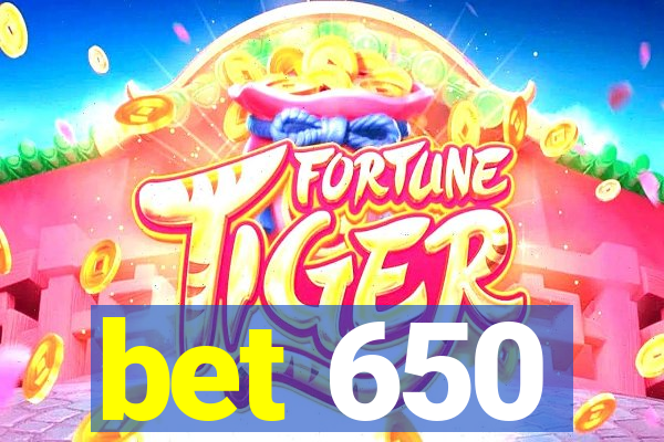 bet 650