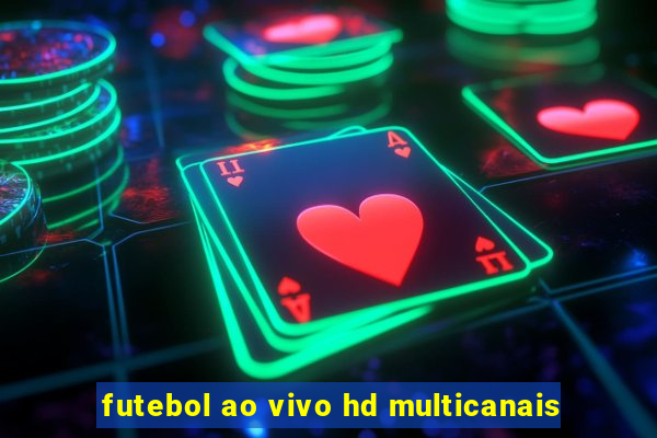 futebol ao vivo hd multicanais