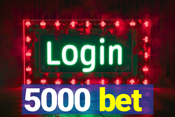 5000 bet