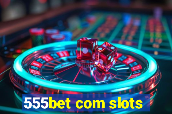 555bet com slots