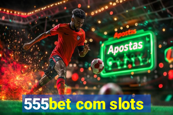 555bet com slots