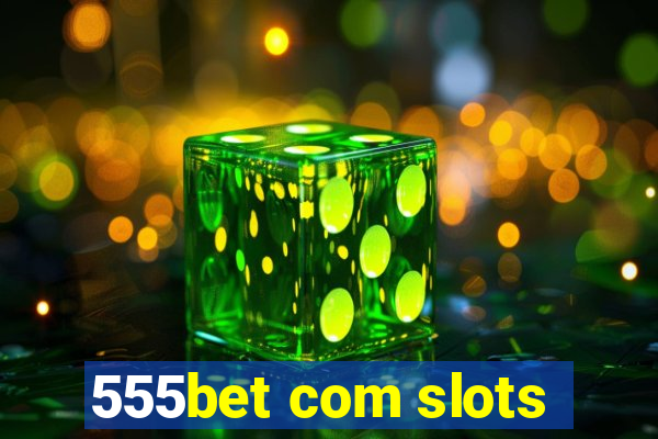 555bet com slots