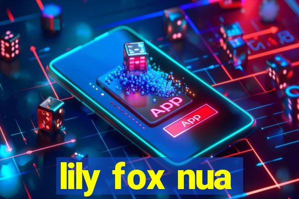 lily fox nua