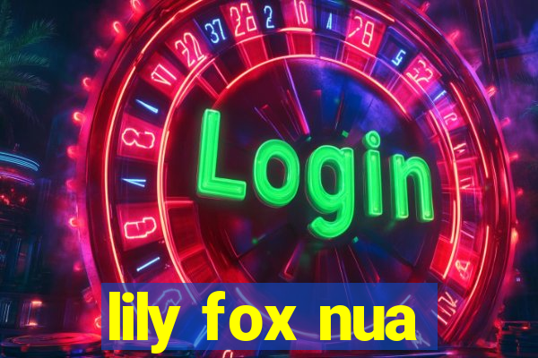 lily fox nua