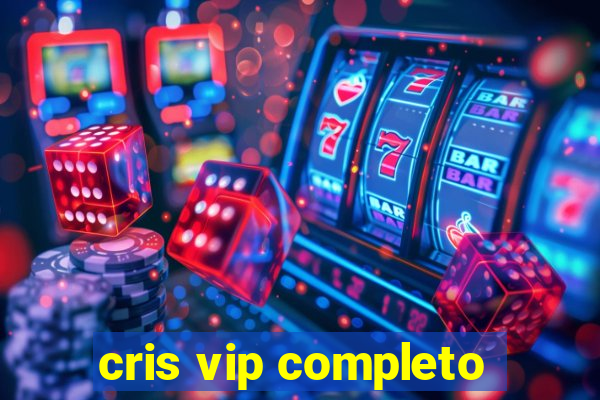 cris vip completo