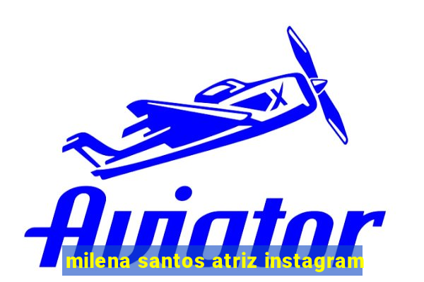 milena santos atriz instagram