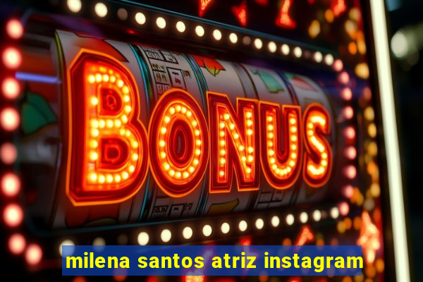 milena santos atriz instagram