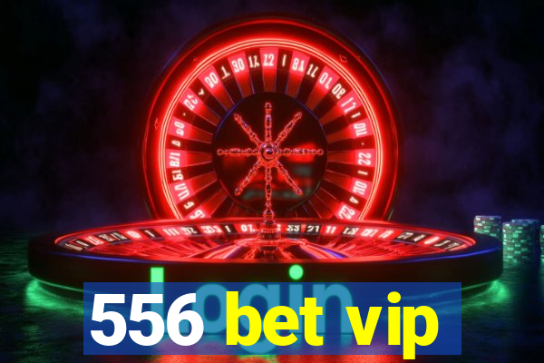 556 bet vip