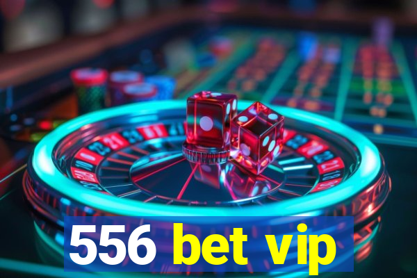 556 bet vip