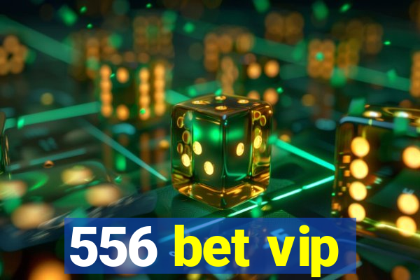 556 bet vip