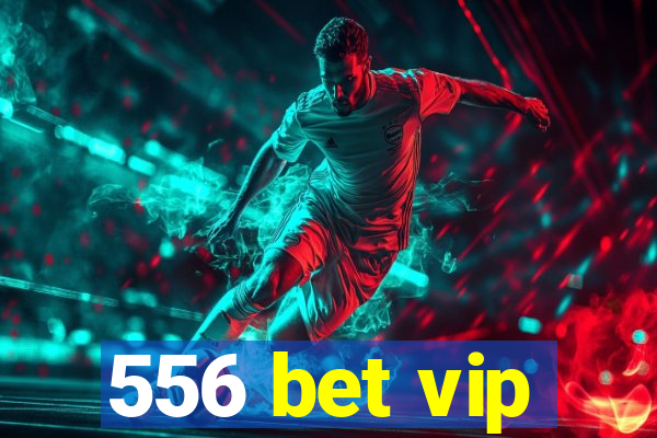 556 bet vip