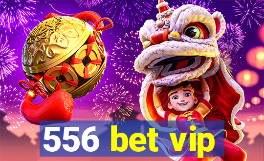 556 bet vip