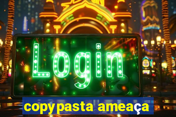 copypasta ameaça