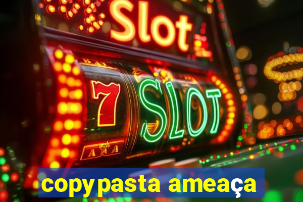 copypasta ameaça