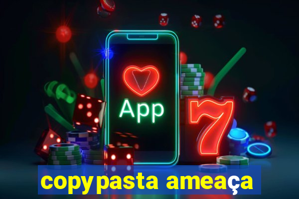 copypasta ameaça