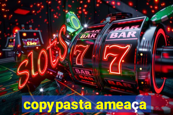 copypasta ameaça