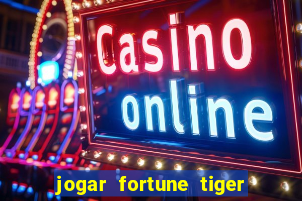 jogar fortune tiger sem depositar