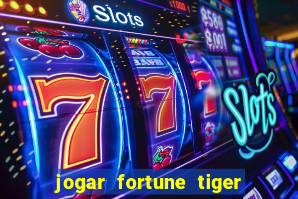 jogar fortune tiger sem depositar