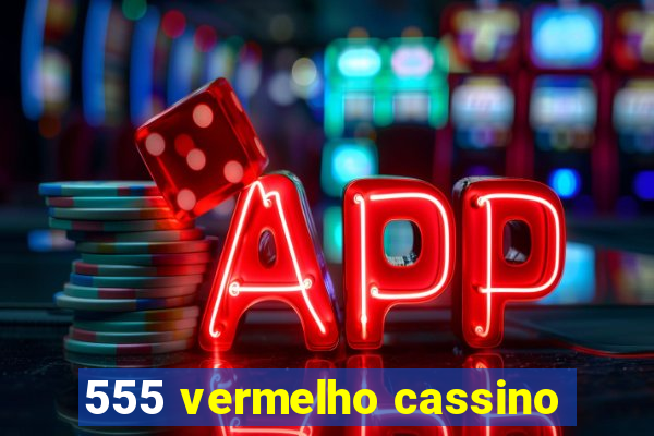 555 vermelho cassino