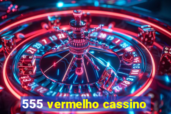 555 vermelho cassino