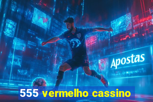 555 vermelho cassino