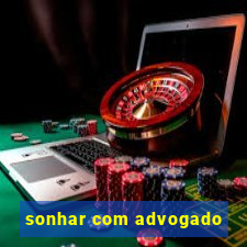 sonhar com advogado