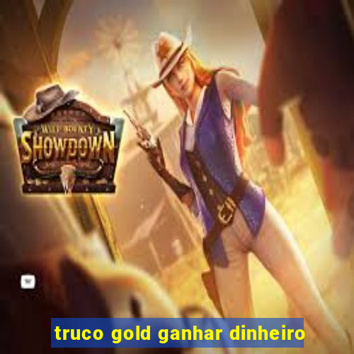 truco gold ganhar dinheiro