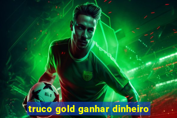 truco gold ganhar dinheiro