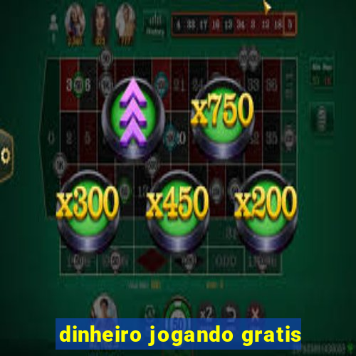 dinheiro jogando gratis