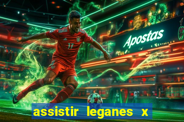 assistir leganes x real madrid ao vivo online