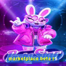 marketplace beta r6