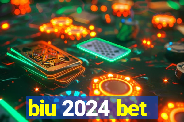 biu 2024 bet