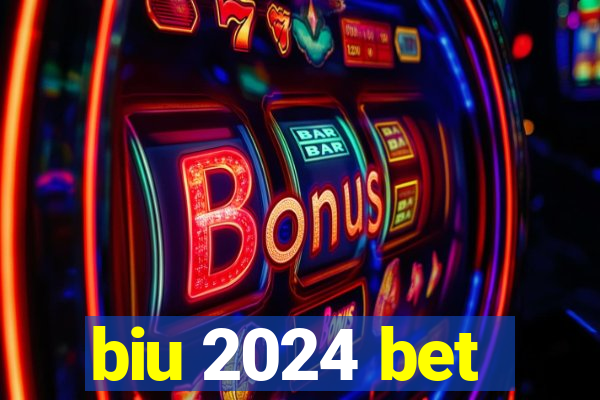 biu 2024 bet