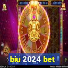 biu 2024 bet