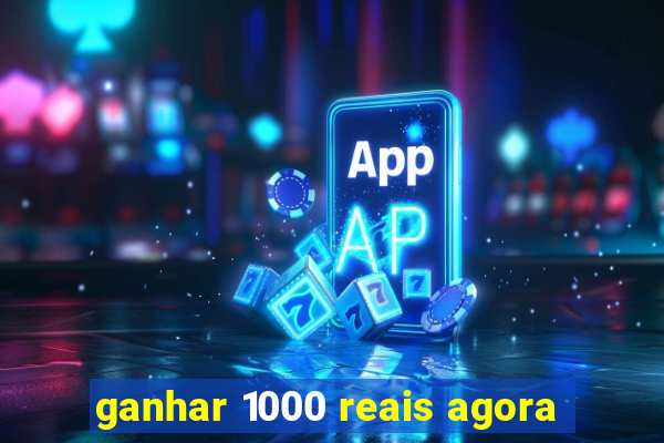 ganhar 1000 reais agora