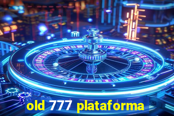 old 777 plataforma