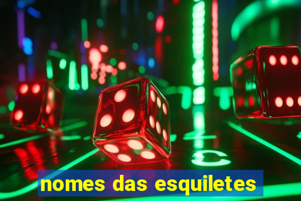 nomes das esquiletes