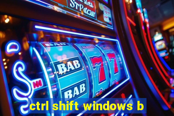 ctrl shift windows b