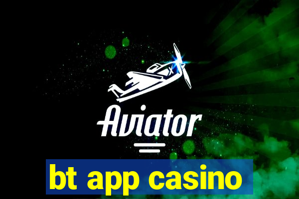 bt app casino