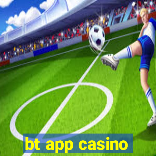 bt app casino