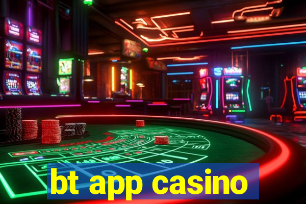 bt app casino