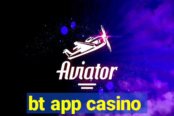 bt app casino