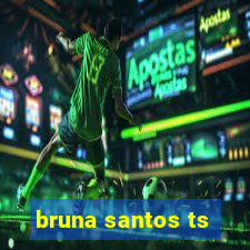 bruna santos ts