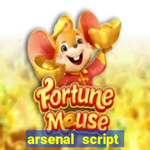 arsenal script pastebin 2022